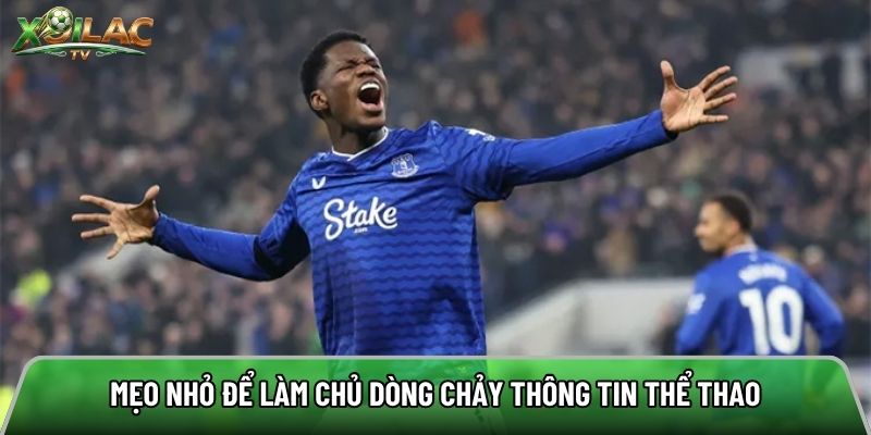 Mẹo nhỏ để làm chủ dòng chảy thông tin thể thao