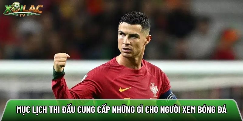 Mục lịch thi đấu cung cấp những gì cho người xem bóng đá